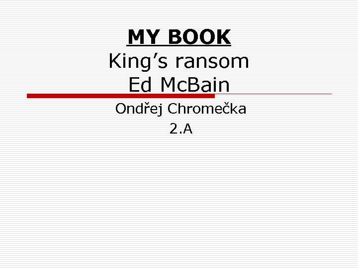 MY BOOK King’s ransom Ed Mc. Bain Ondřej Chromečka 2. A 