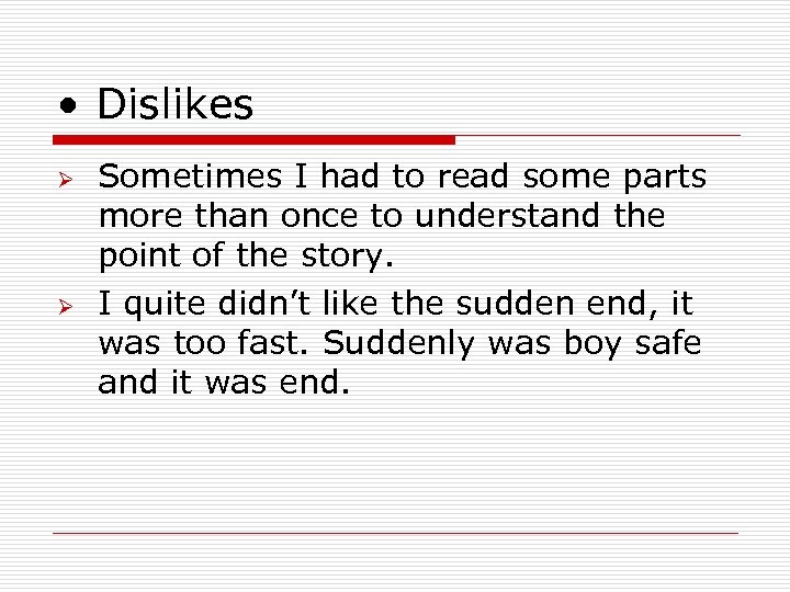 • Dislikes Ø Ø Sometimes I had to read some parts more than