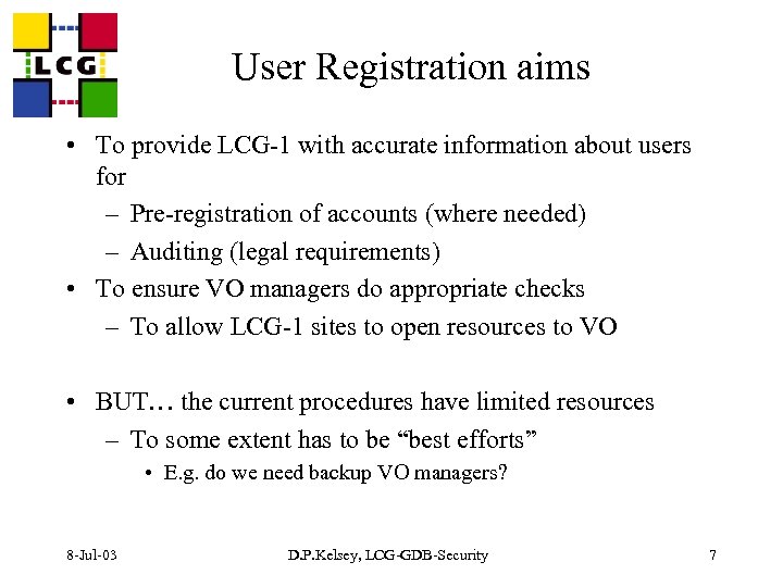 User Registration aims • To provide LCG-1 with accurate information about users for –