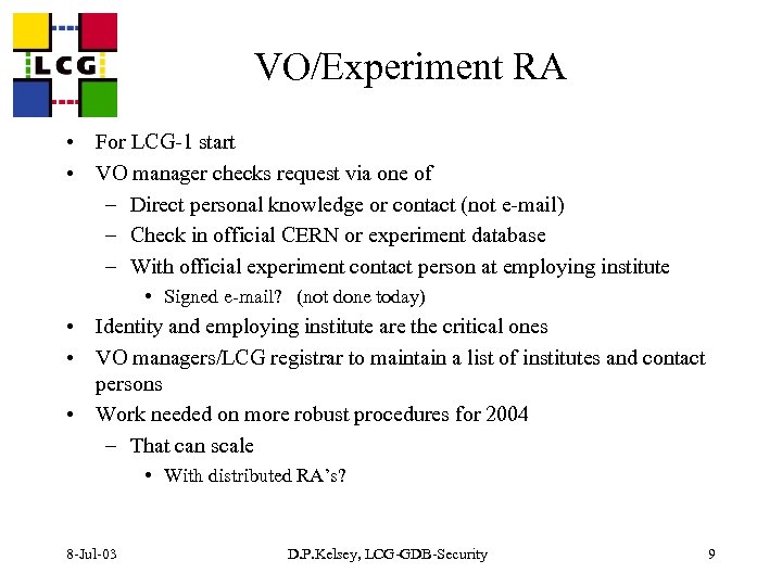 VO/Experiment RA • For LCG-1 start • VO manager checks request via one of