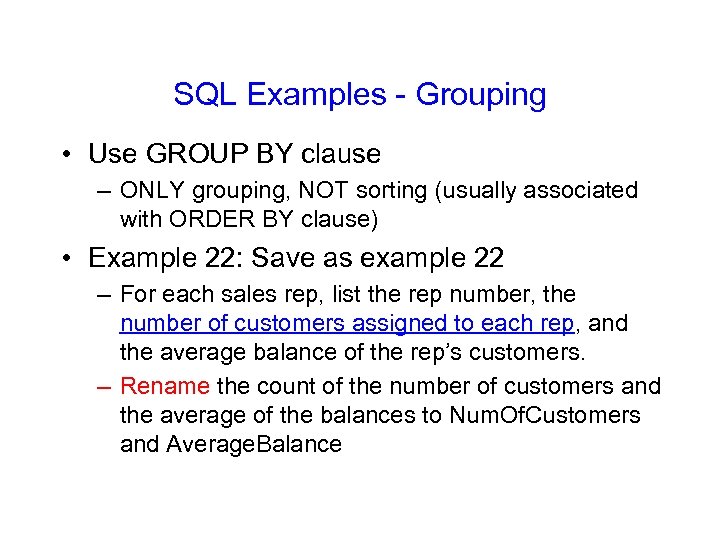 SQL Examples - Grouping • Use GROUP BY clause – ONLY grouping, NOT sorting
