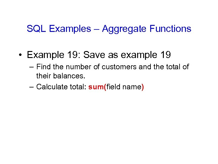 SQL Examples – Aggregate Functions • Example 19: Save as example 19 – Find