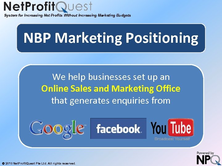 System for Increasing Net Profits Without Increasing Marketing Budgets NBP Marketing Positioning We help