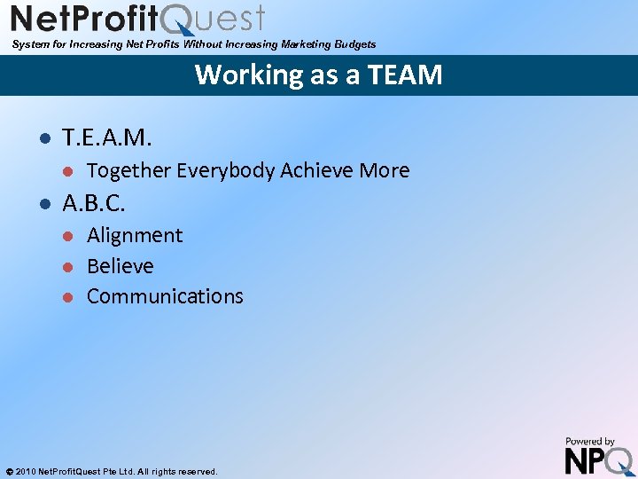 System for Increasing Net Profits Without Increasing Marketing Budgets Working as a TEAM l