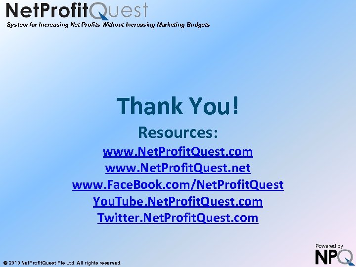 System for Increasing Net Profits Without Increasing Marketing Budgets Thank You! Resources: www. Net.