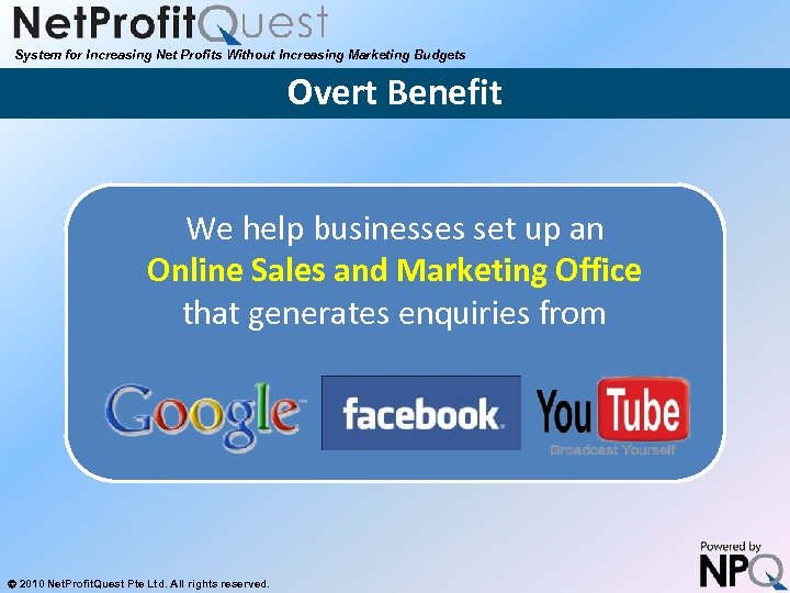 System for Increasing Net Profits Without Increasing Marketing Budgets Overt Benefit We help businesses