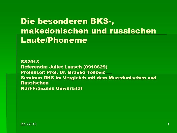 Die besonderen BKS-, makedonischen und russischen Laute/Phoneme SS 2013 Referentin: Juliet Lausch (0910629) Professor: