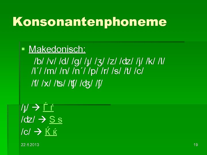 Konsonantenphoneme § Makedonisch: /b/ /v/ /d/ /g/ /ɟ/ /ʒ/ /z/ /ʣ/ /j/ /k/ /l´/