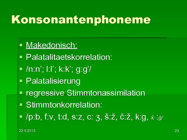 Konsonantenphoneme § § § § Makedonisch: Palatalitaetskorrelation: /n: n’; l: l’; k: k’; g: