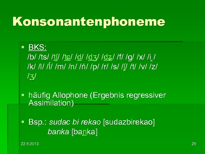 Konsonantenphoneme § BKS: /b/ /ts/ /tʃ/ /tɕ/ /dʒ/ /dʑ/ /f/ /g/ /x/ /i /