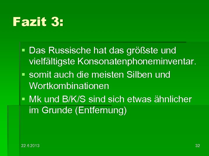 Fazit 3: § Das Russische hat das größste und vielfältigste Konsonatenphoneminventar. § somit auch