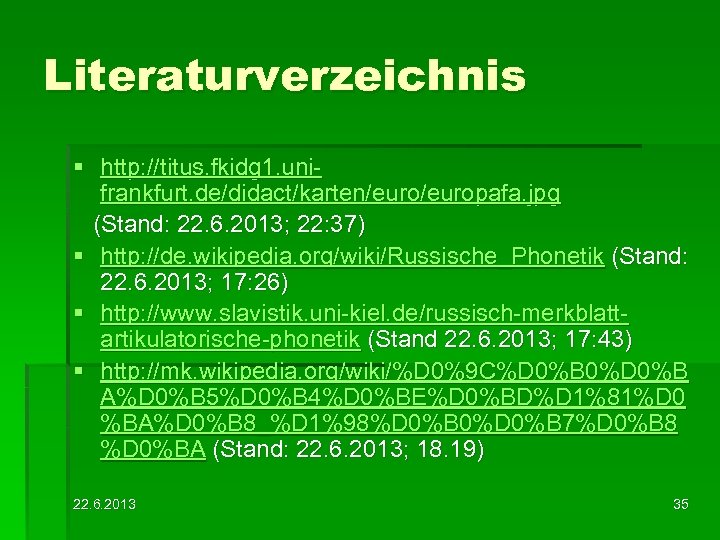 Literaturverzeichnis § http: //titus. fkidg 1. unifrankfurt. de/didact/karten/europafa. jpg (Stand: 22. 6. 2013; 22: