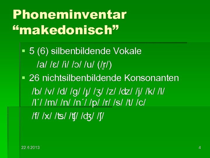 Phoneminventar “makedonisch” § 5 (6) silbenbildende Vokale /a/ /ɛ/ /i/ /ɔ/ /u/ (/ r/)