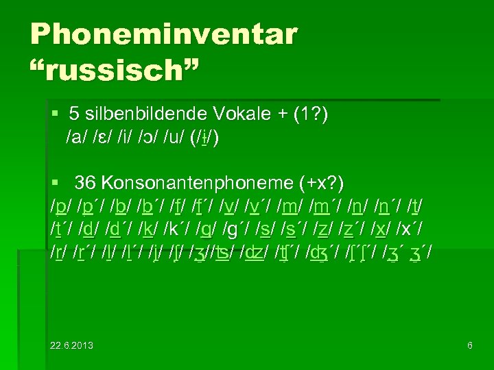 Phoneminventar “russisch” § 5 silbenbildende Vokale + (1? ) /a/ /ɛ/ /i/ /ɔ/ /u/