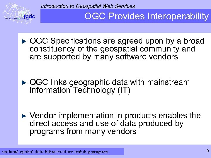 Introduction to Geospatial Web Services OGC Provides Interoperability OGC Specifications are agreed upon by