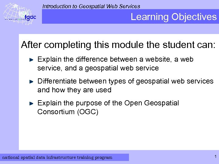 Introduction to Geospatial Web Services Learning Objectives After completing this module the student can: