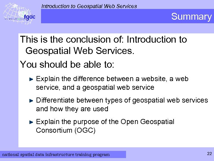 Introduction to Geospatial Web Services Summary This is the conclusion of: Introduction to Geospatial