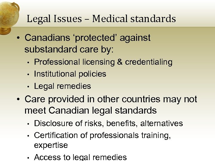 Legal Issues – Medical standards • Canadians ‘protected’ against substandard care by: • •