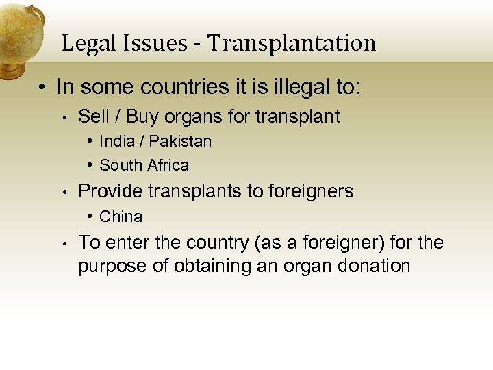 Legal Issues - Transplantation • In some countries it is illegal to: • Sell