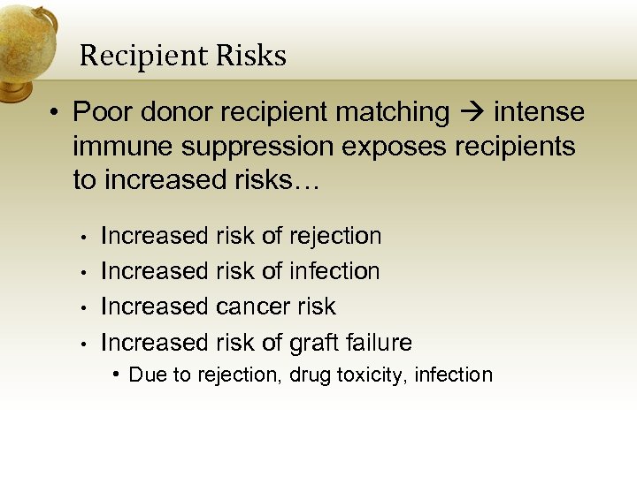 Recipient Risks • Poor donor recipient matching intense immune suppression exposes recipients to increased