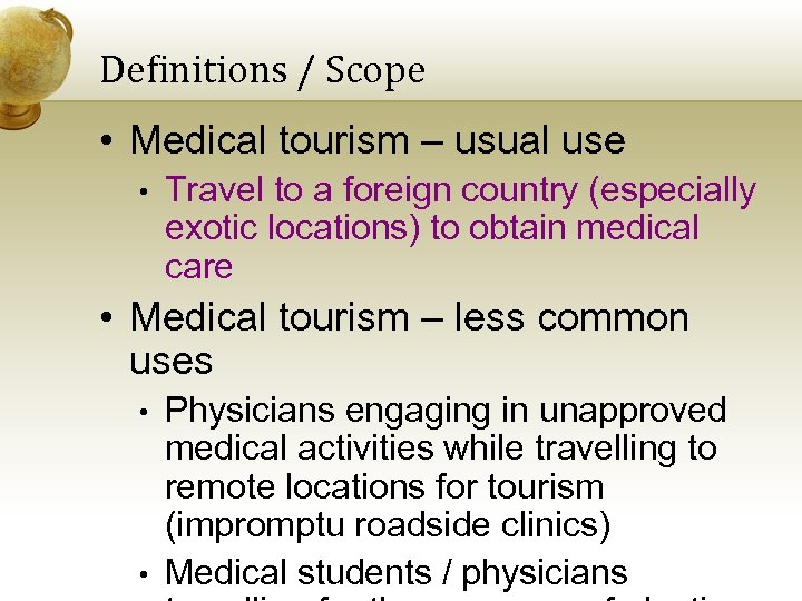 Definitions / Scope • Medical tourism – usual use • Travel to a foreign