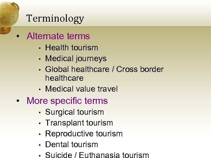 Terminology • Alternate terms • • Health tourism Medical journeys Global healthcare / Cross