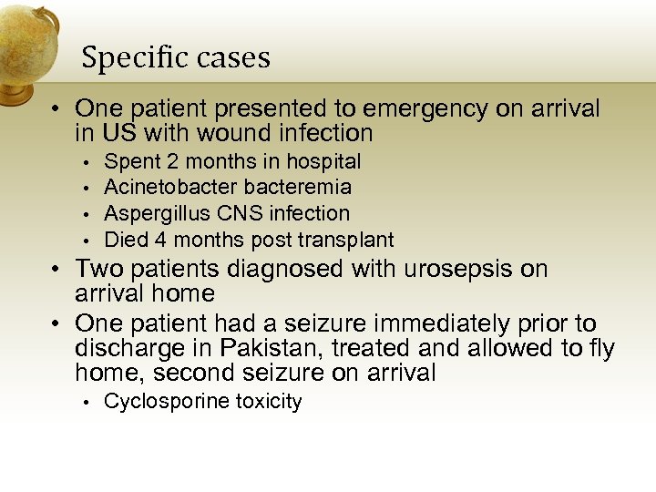 Specific cases • One patient presented to emergency on arrival in US with wound