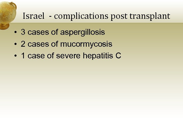 Israel - complications post transplant • 3 cases of aspergillosis • 2 cases of