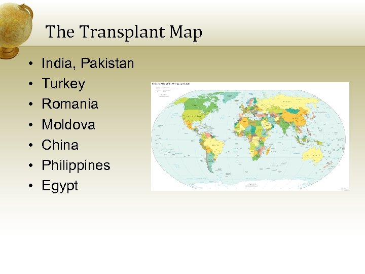 The Transplant Map • • India, Pakistan Turkey Romania Moldova China Philippines Egypt 