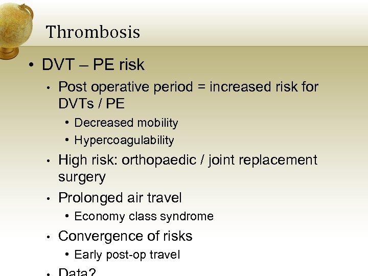 Thrombosis • DVT – PE risk • Post operative period = increased risk for