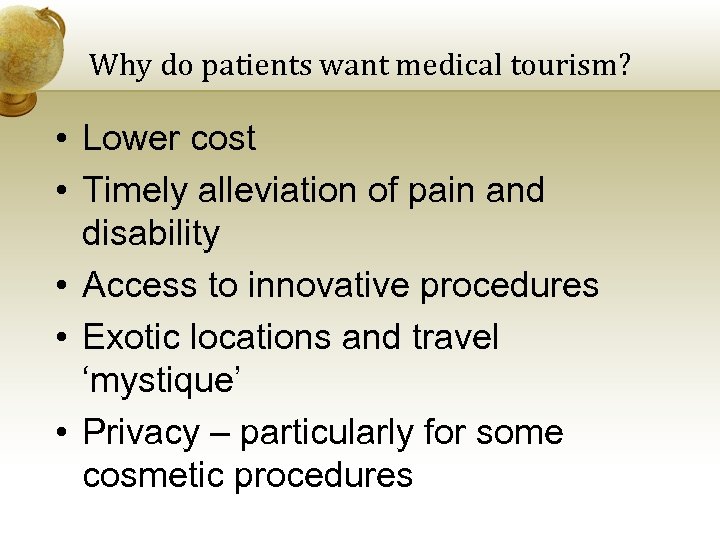Why do patients want medical tourism? • Lower cost • Timely alleviation of pain