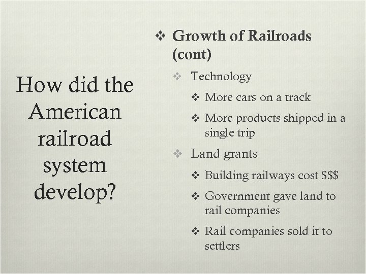 v Growth of Railroads (cont) How did the American railroad system develop? v Technology