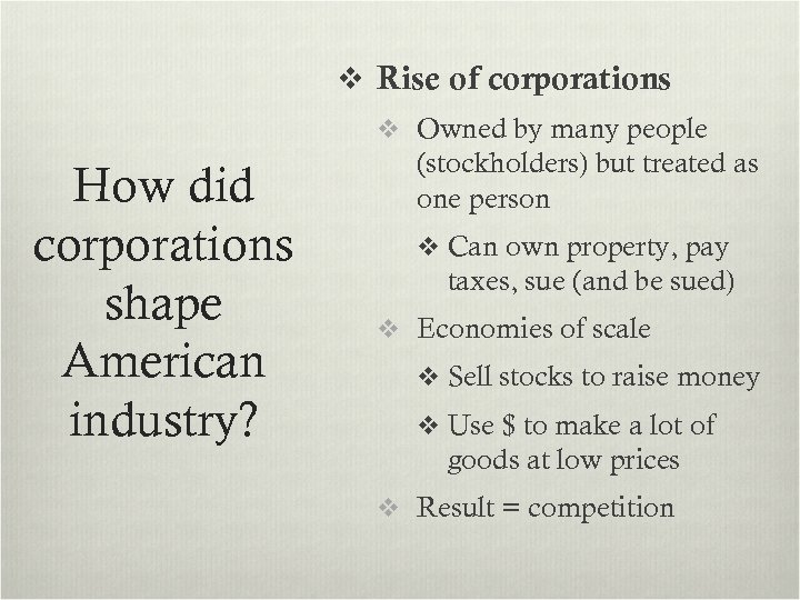 v Rise of corporations v Owned by many people How did corporations shape American