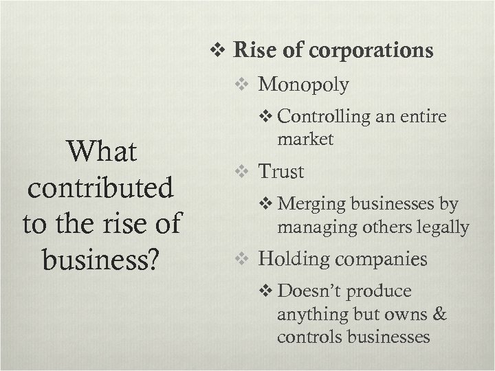 v Rise of corporations v Monopoly v Controlling an entire What contributed to the