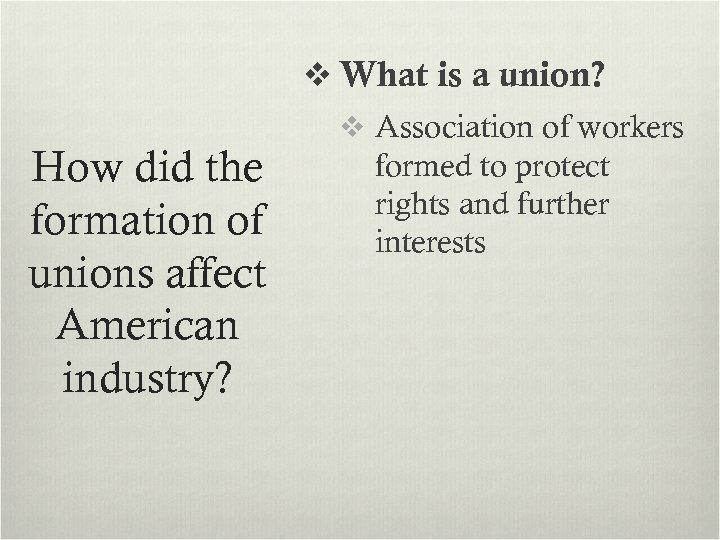 v What is a union? How did the formation of unions affect American industry?