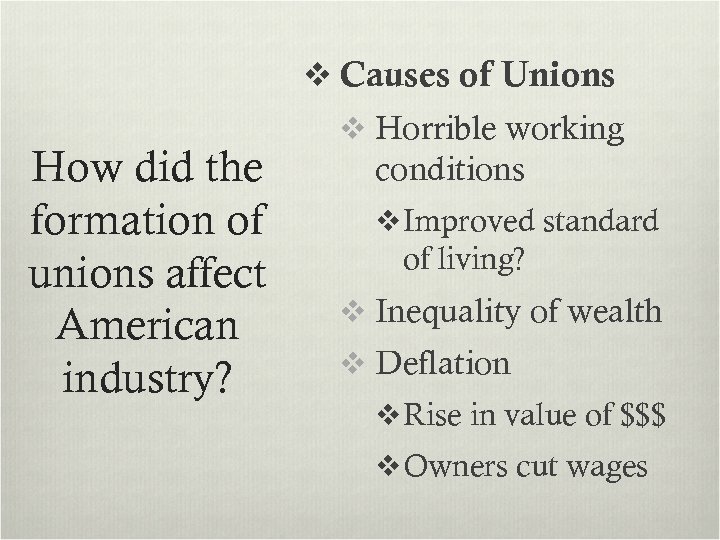 v Causes of Unions How did the formation of unions affect American industry? v