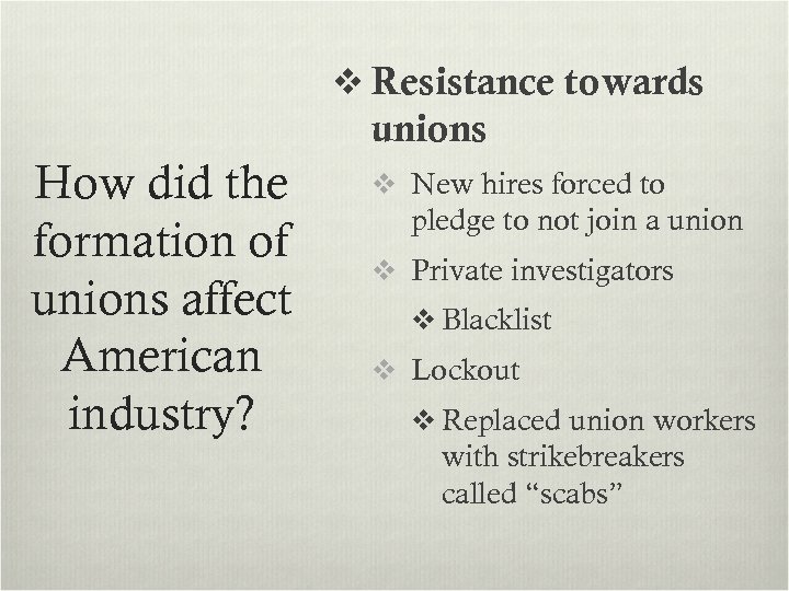 v Resistance towards unions How did the formation of unions affect American industry? v