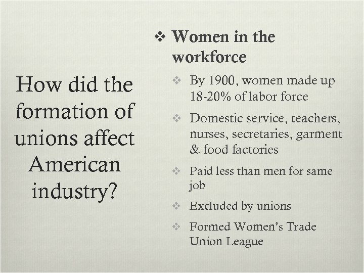 v Women in the workforce How did the formation of unions affect American industry?