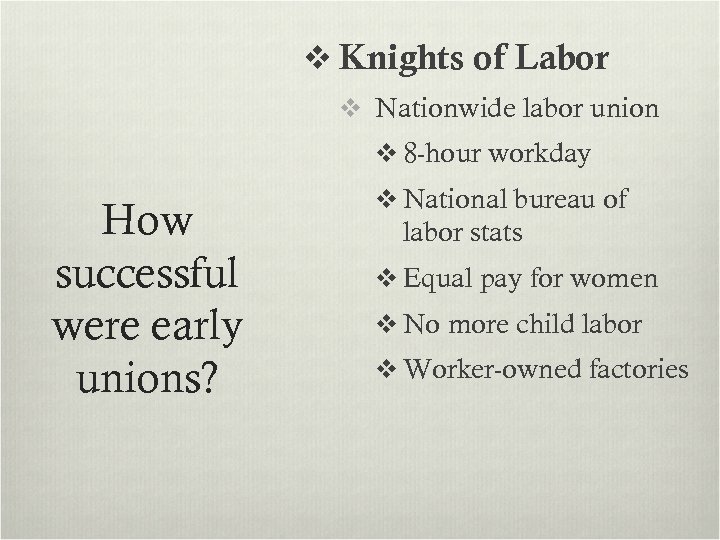 v Knights of Labor v Nationwide labor union v 8 -hour workday How successful