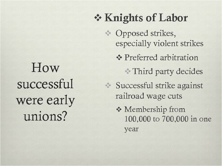 v Knights of Labor v Opposed strikes, especially violent strikes How successful were early