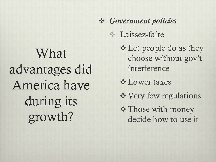 v Government policies v Laissez-faire What advantages did America have during its growth? v