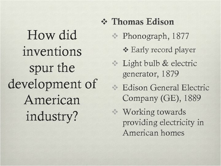 v Thomas Edison How did inventions spur the development of American industry? v Phonograph,