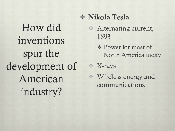 v Nikola Tesla How did inventions spur the development of American industry? v Alternating