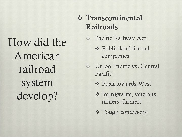 v Transcontinental Railroads How did the American railroad system develop? v Pacific Railway Act