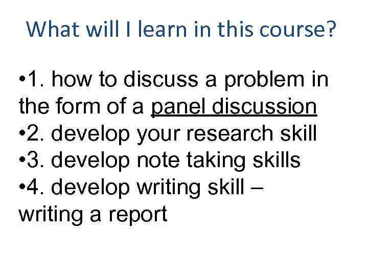 What will I learn in this course? • 1. how to discuss a problem