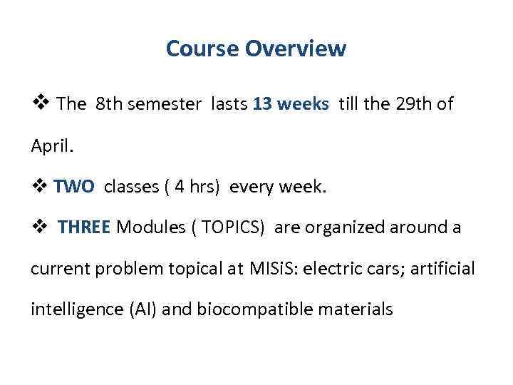 Course Overview The 8 th semester lasts 13 weeks till the 29 th of