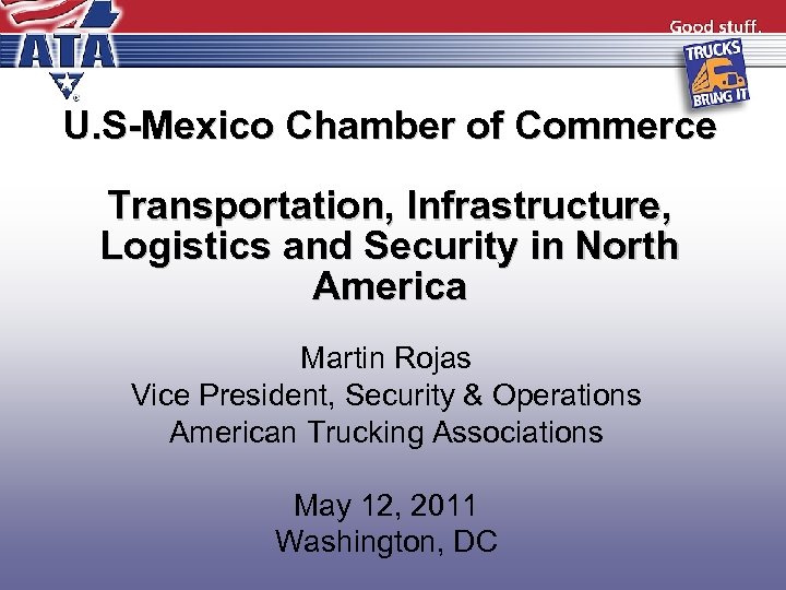 U. S-Mexico Chamber of Commerce Transportation, Infrastructure, Logistics and Security in North America Martin