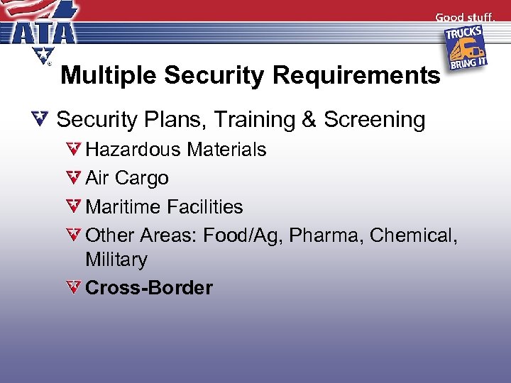 Multiple Security Requirements Security Plans, Training & Screening Hazardous Materials Air Cargo Maritime Facilities