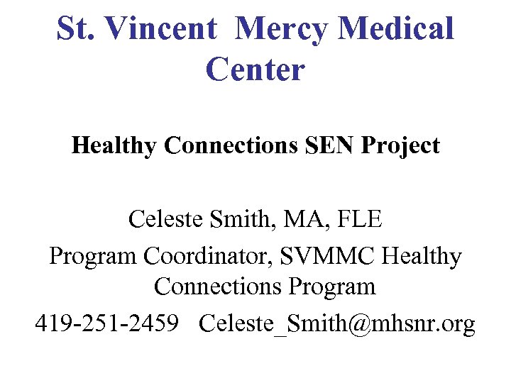 St. Vincent Mercy Medical Center Healthy Connections SEN Project Celeste Smith, MA, FLE Program
