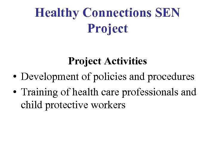 Healthy Connections SEN Project Activities • Development of policies and procedures • Training of